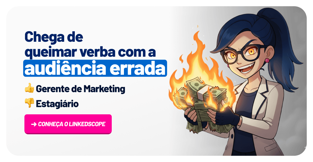 Chega de queimar dinheiro com a audiência errada no LinkedIn Ads
