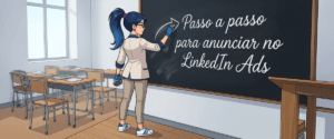 Como anunciar no LinkedIn Ads: passo a passo completo